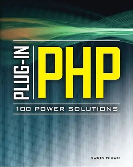 Plug-In PHP: 100 Power Solutions by Robin Nixon