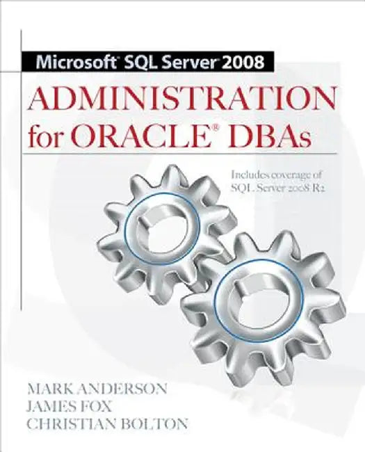 Microsoft SQL Server 2008 Administration for Oracle DBAs by Mark Anderson