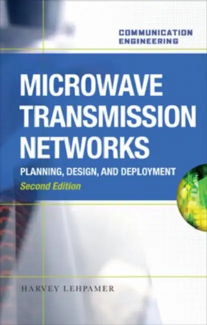 Microwave Transmission Network: Planning, Design, and Deployment by Harvey Lehpamer