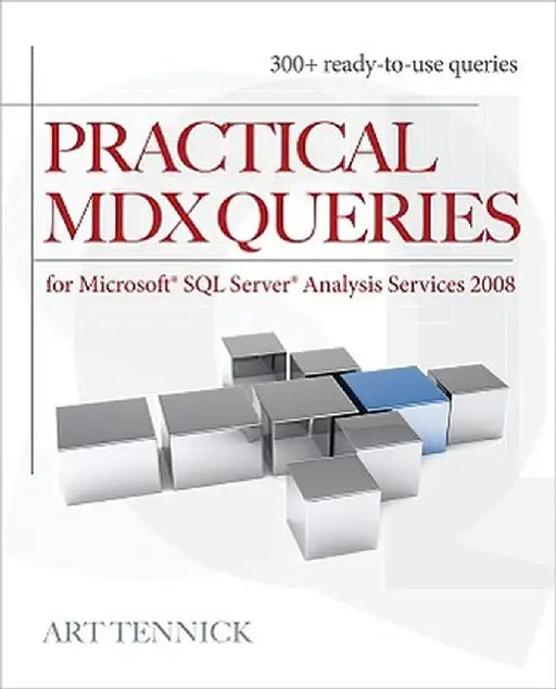 Practical MDX Queries: For Microsoft SQL Server Analysis Services 2008 by Art Tennick