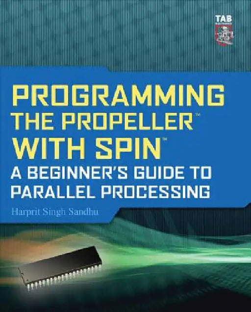 Programming the Propeller with Spin: A Beginner's Guide to Parallel Processing by Harprit Singh Sandhu