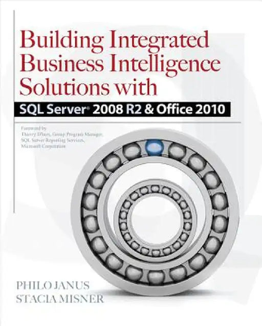 Building Integrated Business Intelligence Solutions with SQL Server 2008 R2 & Office 2010 by Philo Janus