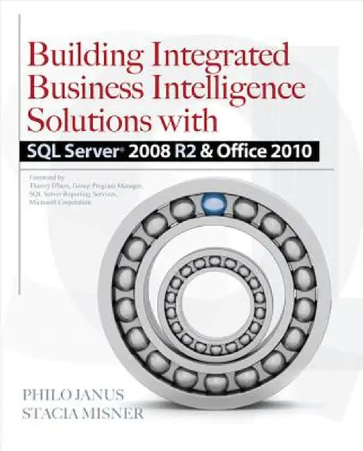 Building Integrated Business Intelligence Solutions with SQL Server 2008 R2 & Office 2010 by Philo Janus