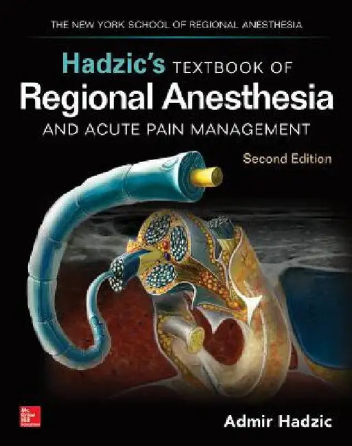 Hadzic's Textbook of Regional Anesthesia and Acute Pain Management, Second Edition by Admir Hadzic