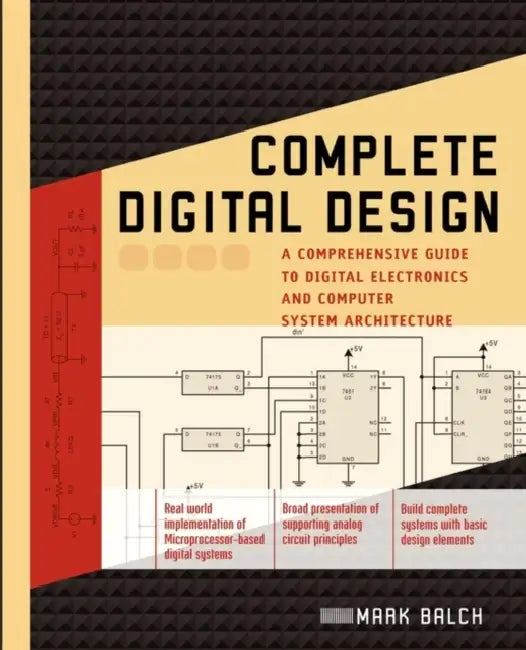 Complete Digital Design: A Comprehensive Guide to Digital Electronics and Computer System Architecture by Mark Balch