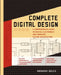 Complete Digital Design: A Comprehensive Guide to Digital Electronics and Computer System Architecture by Mark Balch