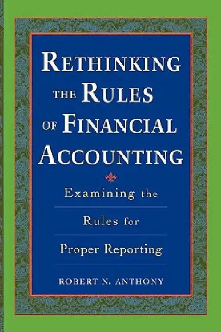 Rethinking the Rules of Financial Accounting by Robert Anthony