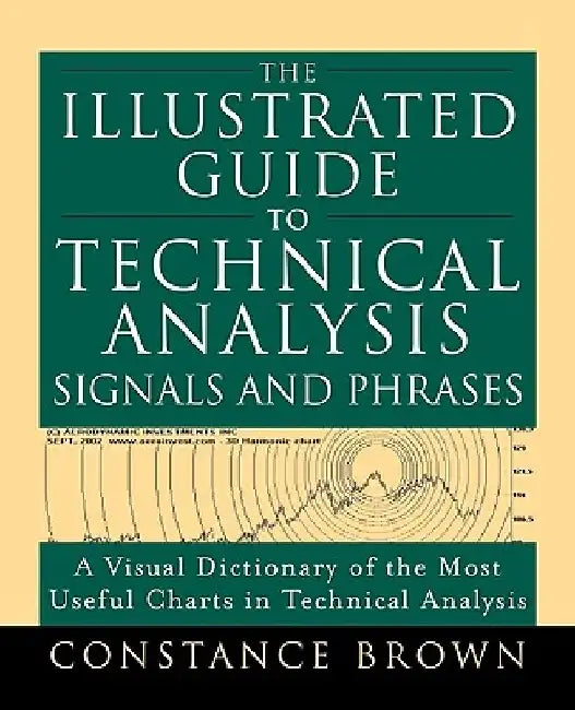 The Illustrated Guide to Technical Analysis Signals and Phrases by Constance Brown