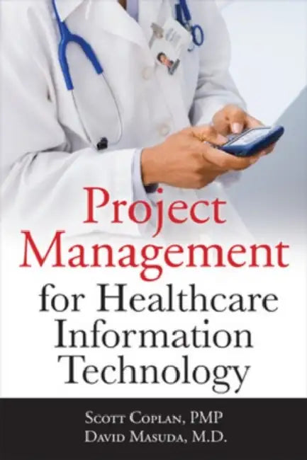 Project Management for Healthcare Information Technology by Scott Coplan, David Masuda