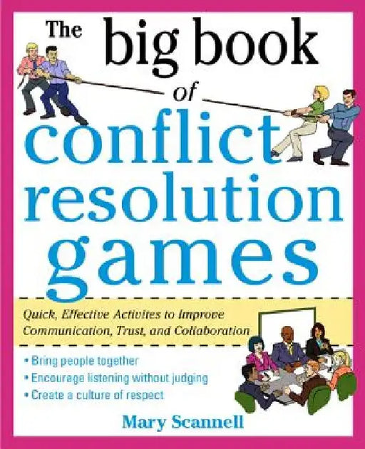 The Big Book of Conflict Resolution Games: Quick, Effective Activities to Improve Communication, Trust and Collaboration by Mary Scannell
