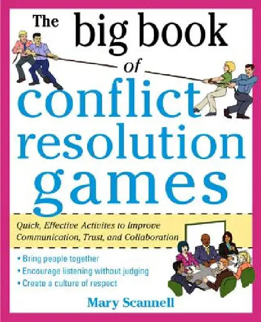 The Big Book of Conflict Resolution Games: Quick, Effective Activities to Improve Communication, Trust and Collaboration by Mary Scannell