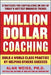 Million Dollar Coaching: Build a World-Class Practice by Helping Others Succeed by Alan Weiss