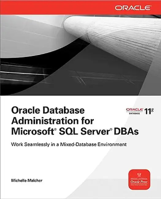 Oracle Database Administration for Microsoft SQL Server DBAs by Michelle Malcher