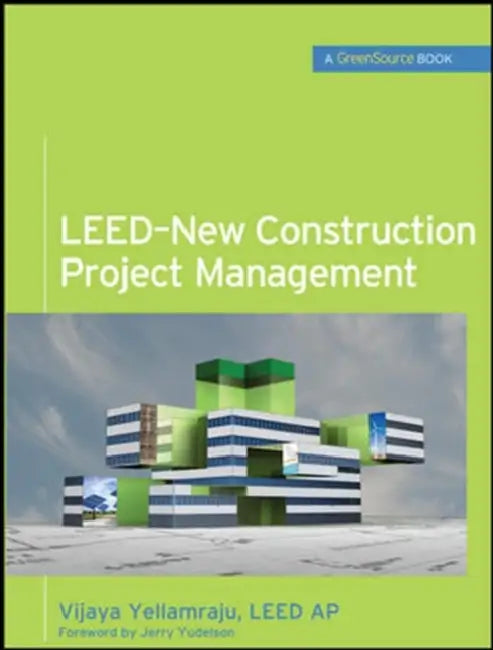 Leed-New Construction Project Management (Greensource) by Vijaya Yellamraju