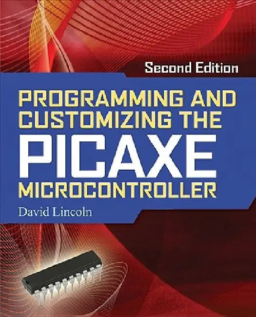 Programming and Customizing the Picaxe Microcontroller by David Lincoln