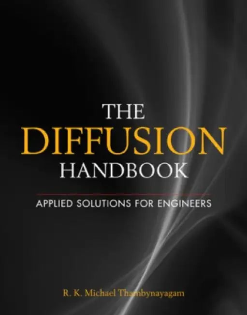 The Diffusion Handbook: Applied Solutions for Engineers by R.K. Michael Thambynayagam
