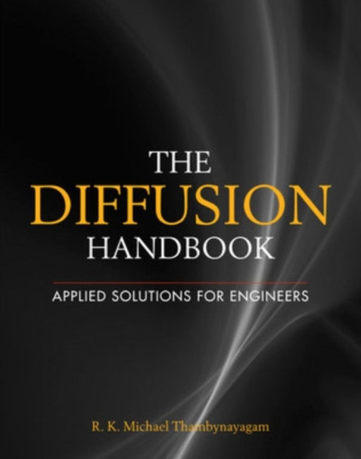 The Diffusion Handbook: Applied Solutions for Engineers by R.K. Michael Thambynayagam