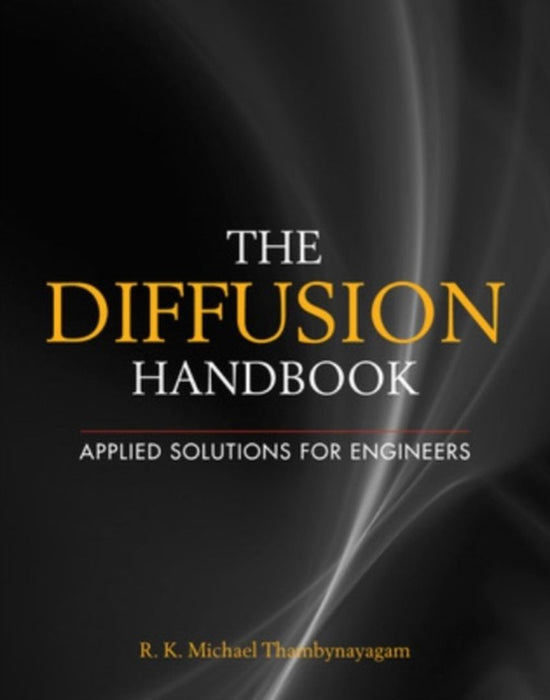 The Diffusion Handbook: Applied Solutions for Engineers by R.K. Michael Thambynayagam