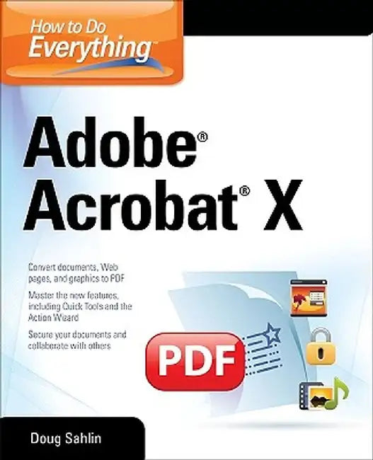 How to Do Everything Adobe Acrobat X by Doug Sahlin