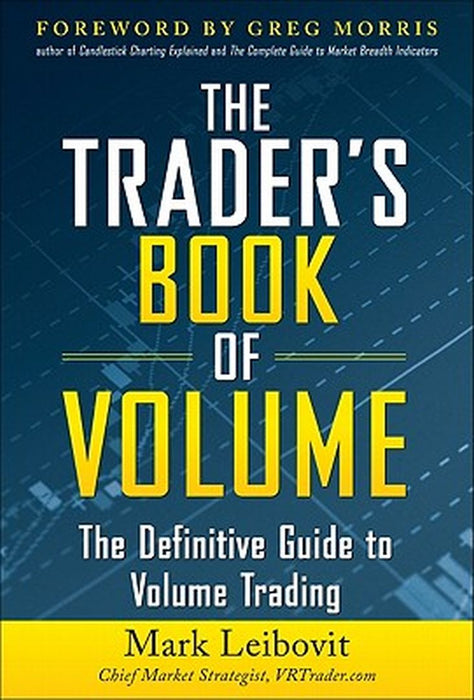 The Trader's Book of Volume: The Definitive Guide to Volume Trading by Leibovit, Mark
