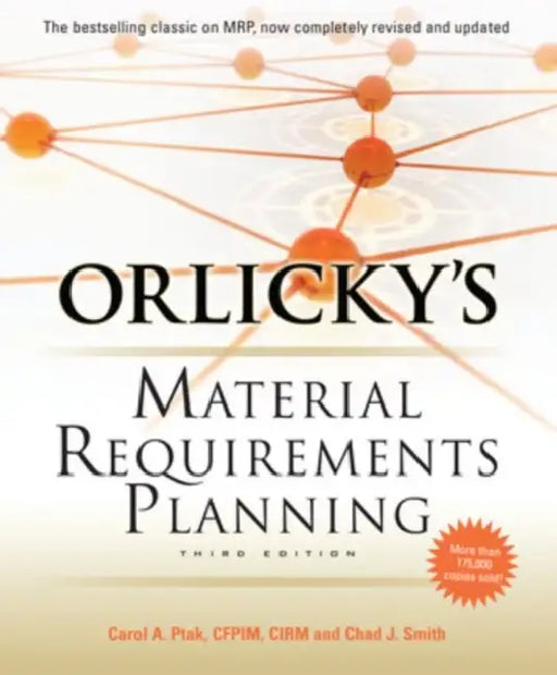 Orlicky's Material Requirements Planning, Third Edition by Carol a. Ptak, Chad Smith