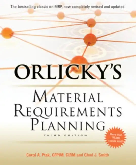 Orlicky's Material Requirements Planning, Third Edition by Carol a. Ptak, Chad Smith