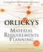 Orlicky's Material Requirements Planning, Third Edition by Carol a. Ptak, Chad Smith