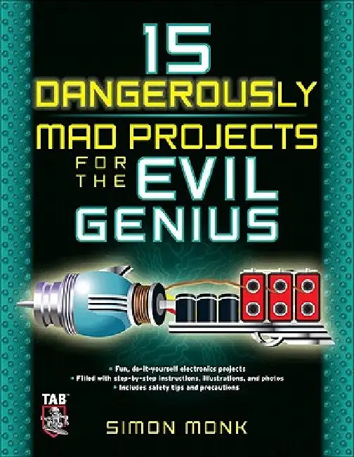 15 Dangerously Mad Projects for the Evil Genius by Simon Monk