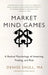 Market Mind Games: A Radical Psychology of Investing, Trading and Risk by Denise Shull