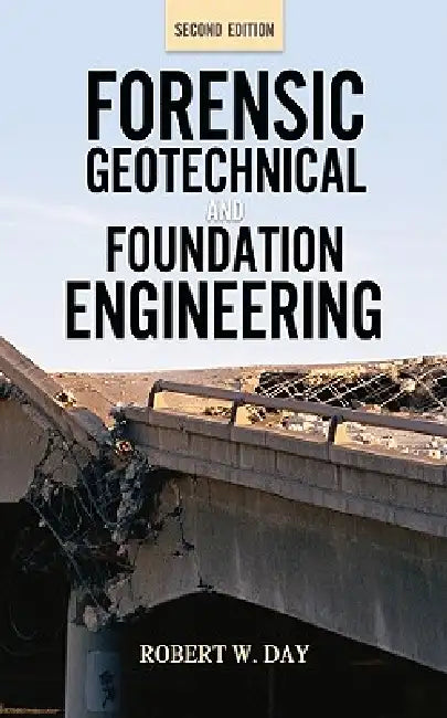Forensic Geotechnical and Foundation Engineering, Second Edition by Robert W. Day