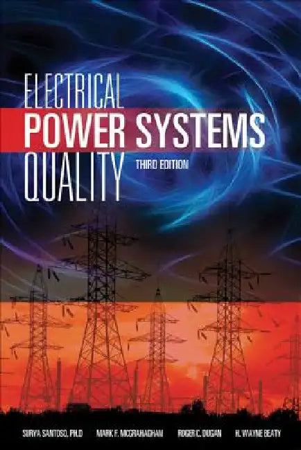 Electrical Power Systems Quality, Third Edition by Roger C. Dugan, Mark F. McGranaghan, Surya Santoso