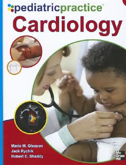 Pediatric Practice Cardiology by Marie M. Gleason, Robert E. Shaddy, Jack Rychik