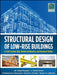Structural Design of Low-Rise Buildings in Cold-Formed Steel, Reinforced Masonry, and Structural Timber by J. R. Ubejd Mujagic, J. Daniel Dolan, Chukwuma G. Ekwueme