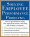 Solving Employee Performance Problems: How to Spot Problems Early, Take Appropriate Action, and Bring Out the Best in Everyone by Anne Bruce