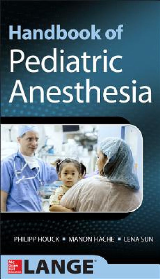 Handbook of Pediatric Anesthesia by Philipp Houck, Manon Hache, Lena S. Sun