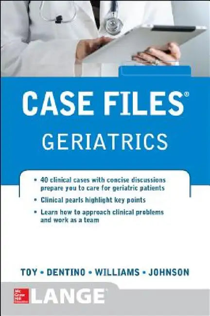 Case Files Geriatrics by Eugene C. Toy, Andrew Dentino, Monique Williams