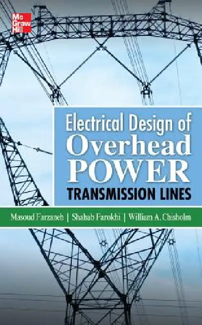 Electrical Design of Overhead Power Transmission Lines by Masoud Farzaneh, Shahab Farokhi, William A. Chisholm