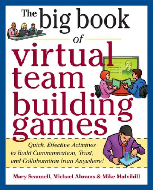 Big Book of Virtual Teambuilding Games: Quick, Effective Activities to Build Communication, Trust and Collaboration from Anywhere! by Mary Scannell