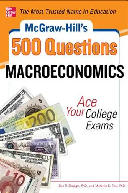 McGraw-Hill's 500 Macroeconomics Questions: Ace Your College Exams: 3 Reading Tests + 3 Writing Tests + 3 Mathematics Tests by Eric R. Dodge