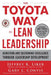 The Toyota Way to Lean Leadership: Achieving and Sustaining Excellence Through Leadership Development by Jeffrey K. Liker