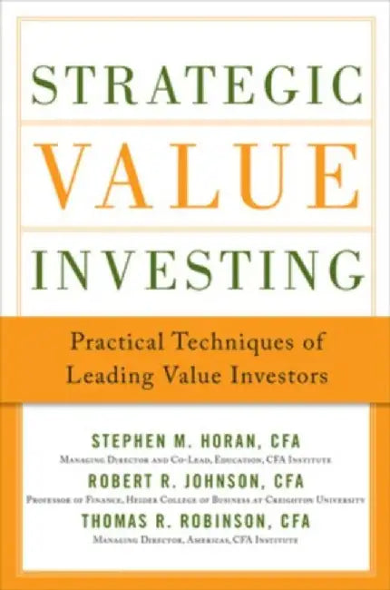 Strategic Value Investing: Practical Techniques of Leading Value Investors by Stephen M. Horan, Robert Johnson, Thomas Robinson