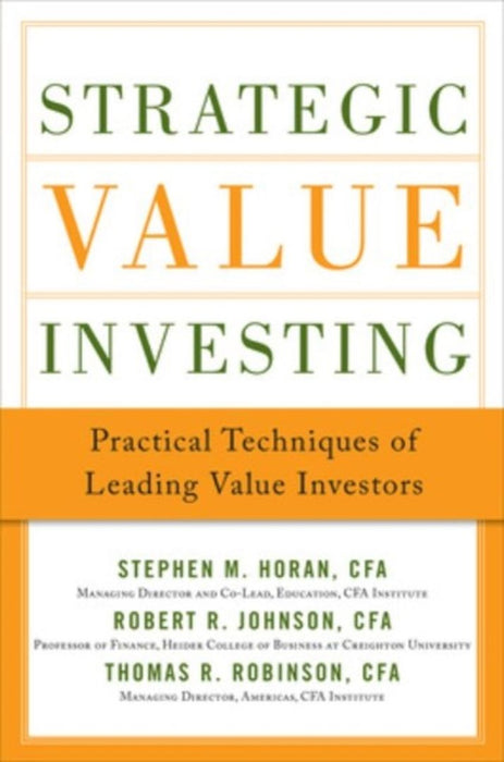 Strategic Value Investing: Practical Techniques of Leading Value Investors by Stephen M. Horan, Robert Johnson, Thomas Robinson