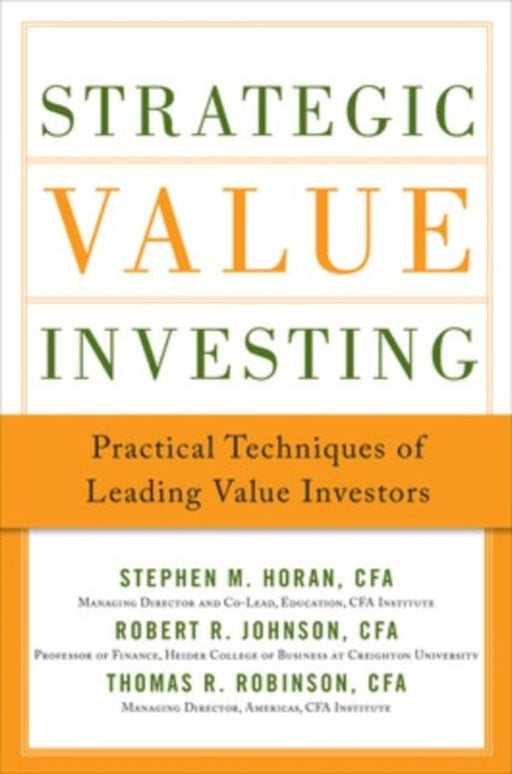 Strategic Value Investing: Practical Techniques of Leading Value Investors by Stephen M. Horan, Robert Johnson, Thomas Robinson