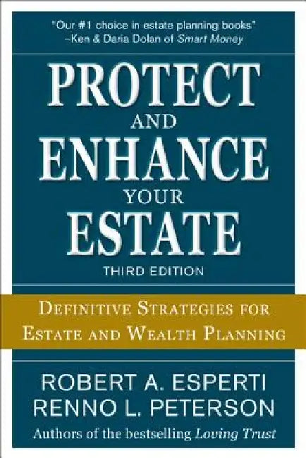 Protect and Enhance Your Estate: Definitive Strategies for Estate and Wealth Planning 3/E by Robert a. Esperti