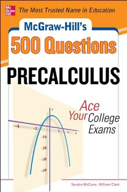 McGraw-Hill's 500 College Precalculus Questions: Ace Your College Exams: 3 Reading Tests + 3 Writing Tests + 3 Mathematics Tests by Sandra McCune