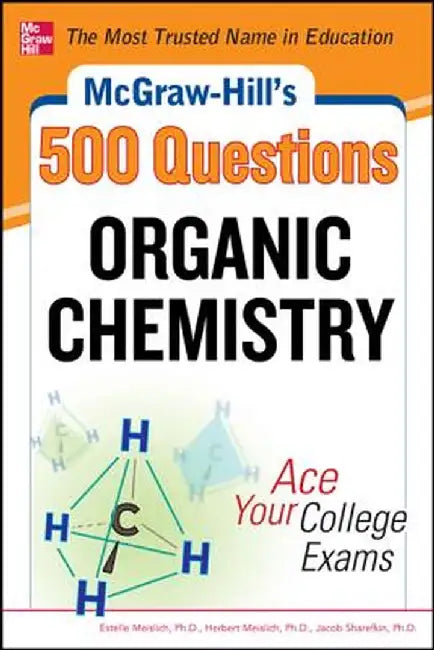 McGraw-Hill's 500 Organic Chemistry Questions: Ace Your College Exams: 3 Reading Tests + 3 Writing Tests + 3 Mathematics Tests by Estelle K. Meislich