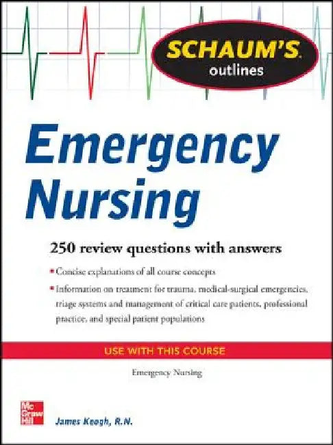 Schaum's Outline of Emergency Nursing: 242 Review Questions by Jim Keogh