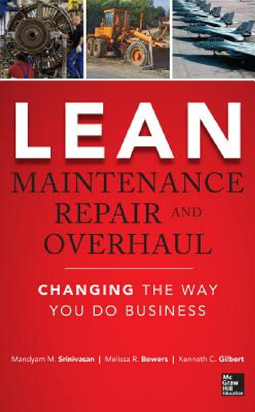 Lean Maintenance Repair and Overhaul: Changing the Way You Do Business by Mandyam Srinivasan, Melissa R. Bowers, Kenneth Gilbert