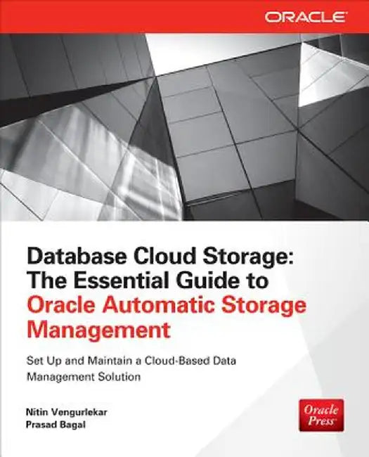 Database Cloud Storage: The Essential Guide to Oracle Automatic Storage Management by Nitin Vengurlekar
