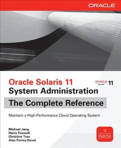 Oracle Solaris 11 System Administration: The Complete Reference by Michael Jang